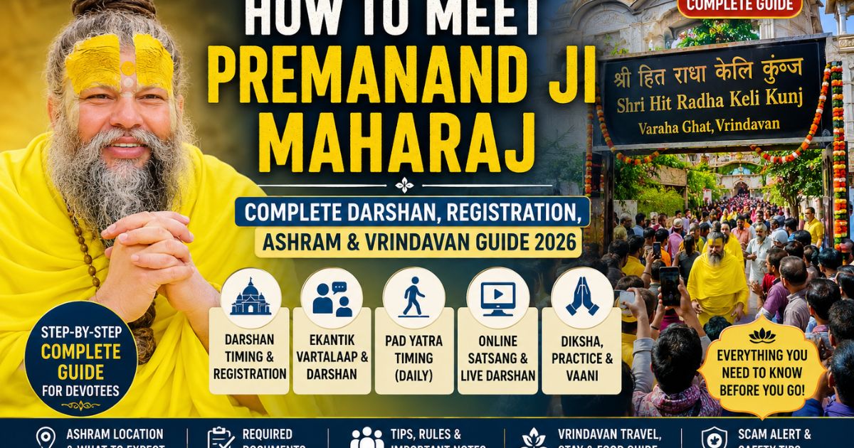 How to Meet Premanand Ji Maharaj: Complete Darshan, Registration, Ashram & Vrindavan Guide 2026
