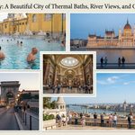Budapest Hungary: A Beautiful City of Thermal Baths, River Views, and Grand Architecture