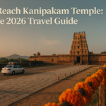 How to Reach Kanipakam Temple: Complete 2026 Travel Guide by Road, Rail & Air